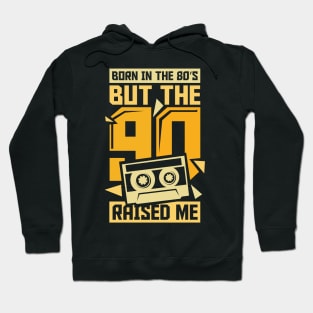 Born In The 80s But The 90s Raised me Hoodie